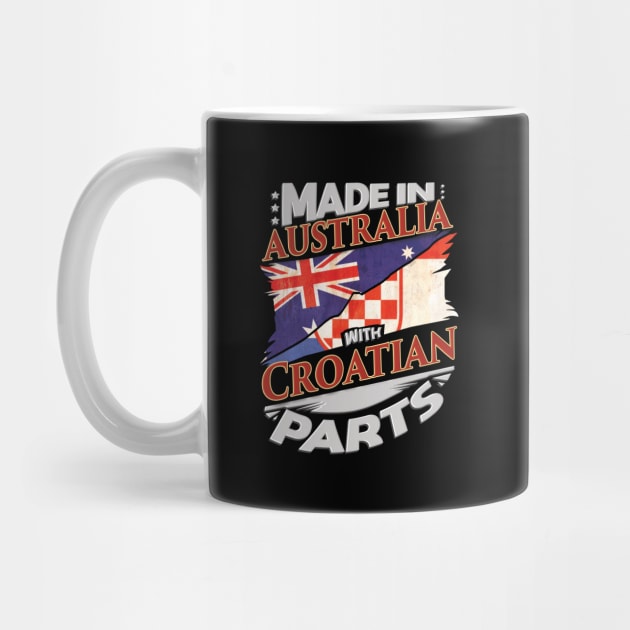 Made In Australia With Croatian Parts - Gift for Croatian From Croatia by Country Flags